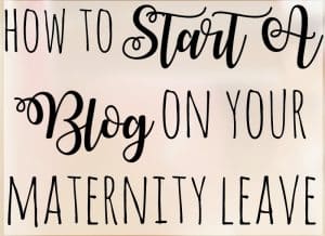 start a blog on maternity leave