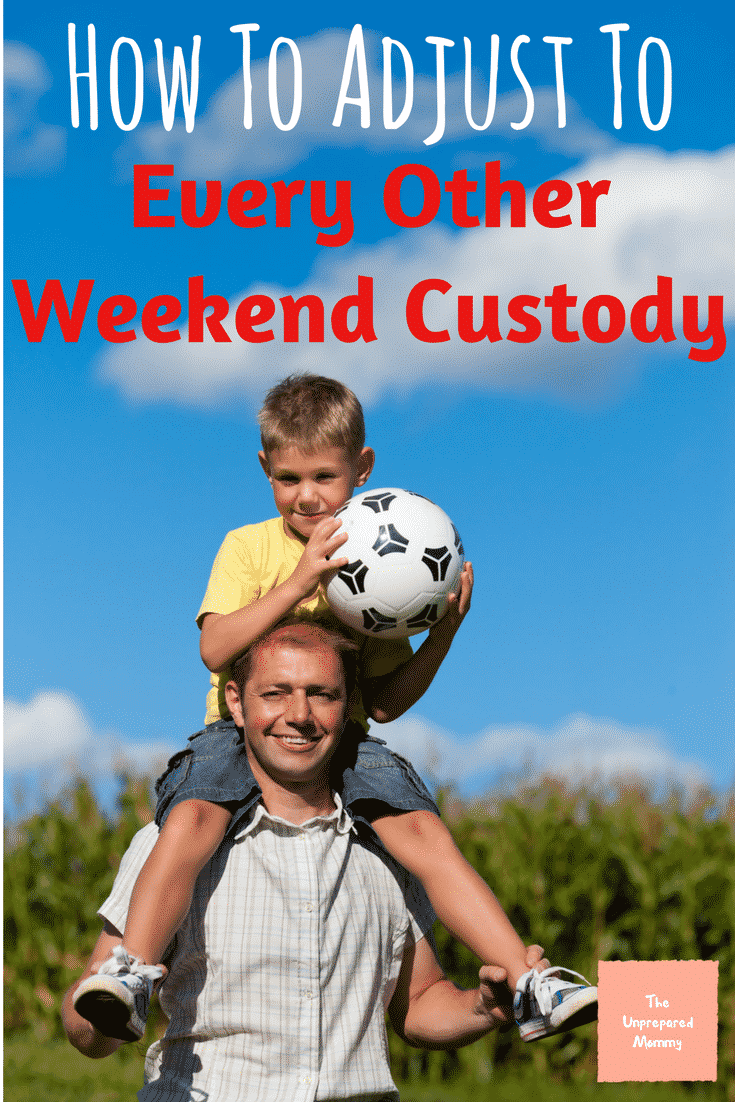 How To Adjust To Every Other Weekend Custody The Unprepared Mommy