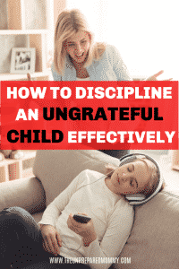 Learn how to effectively discipline your child when they are being ungrateful. #discipline